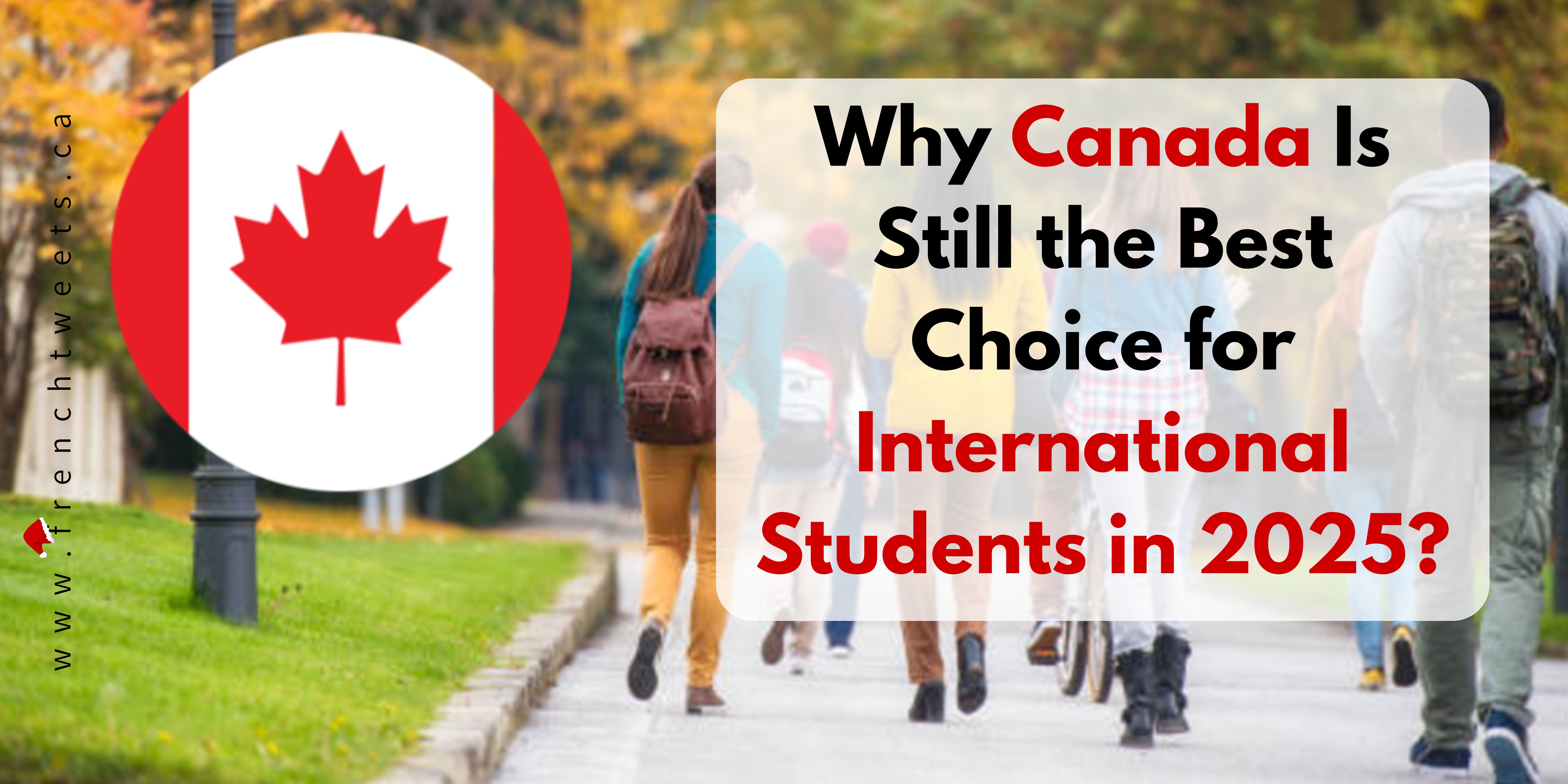 Why Canada Is Still the Best Choice for International Students in 2025 ?