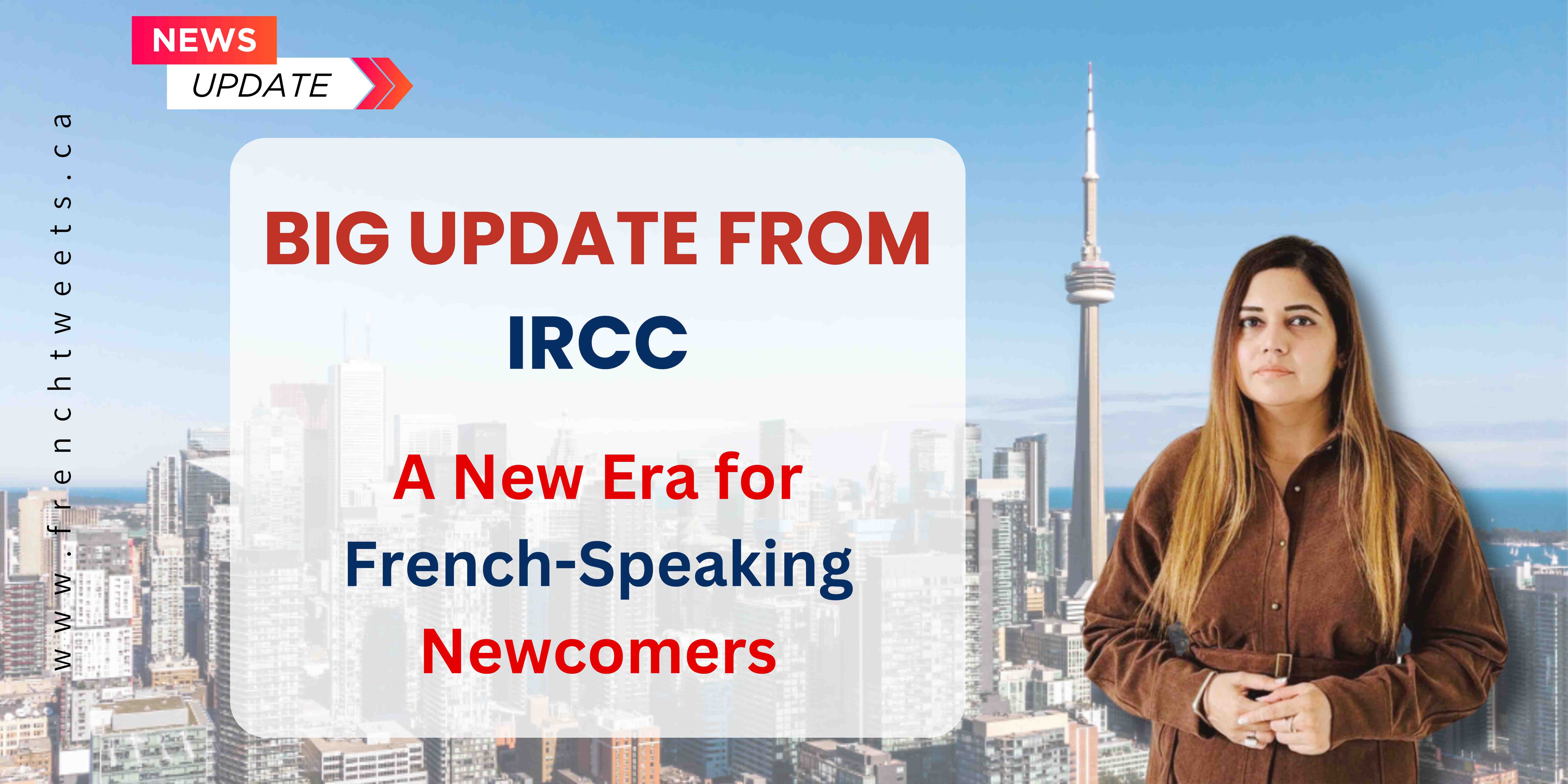 Big Update From IRCC : A New Era for French-Speaking Newcomers