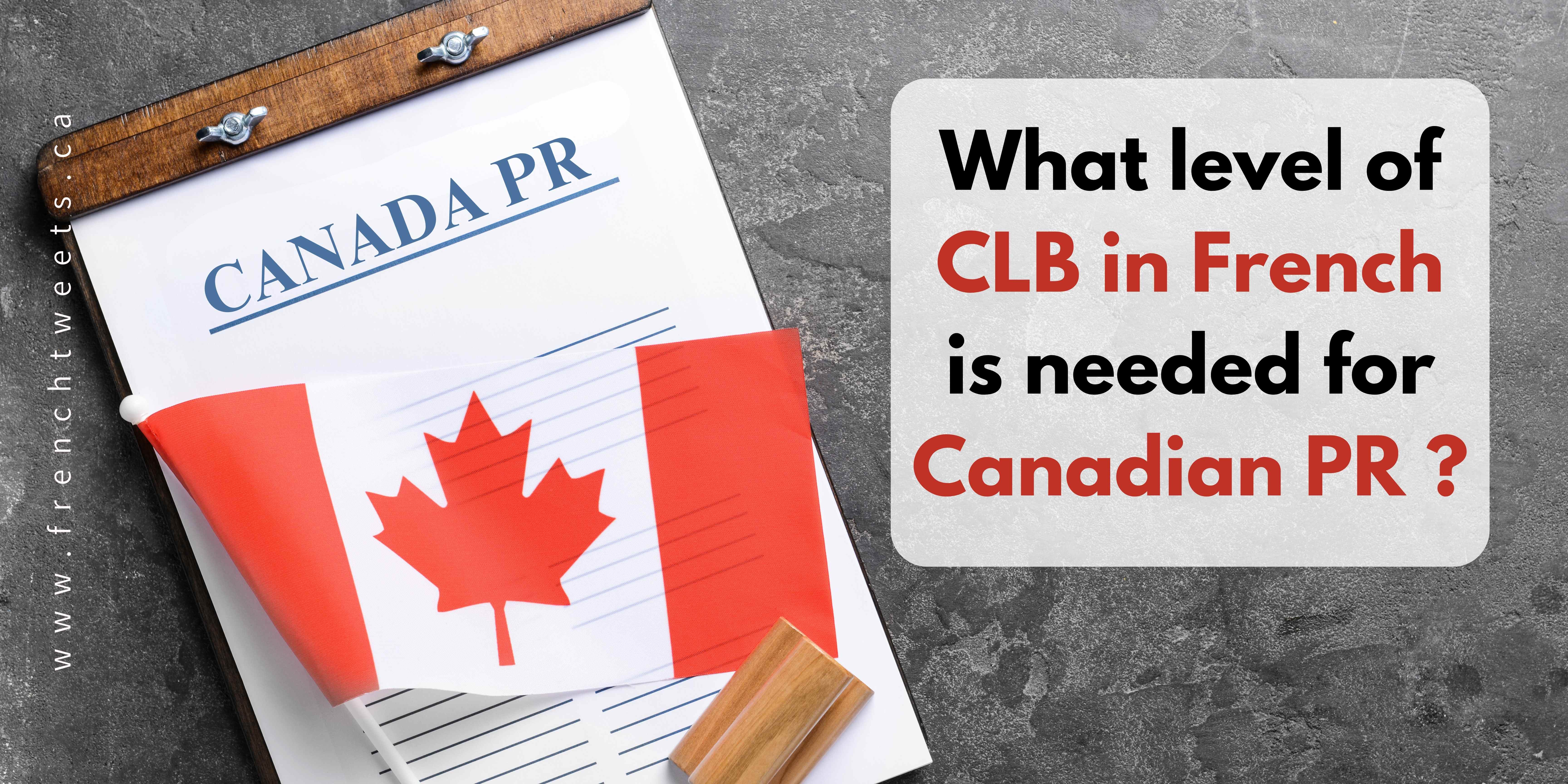 What level of CLB in French is needed for Canadian PR 